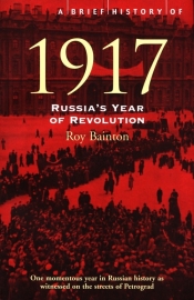 A Brief History of 1917 : Russia's Year of Revolution - Bainton Roy