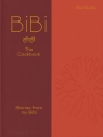 BiBi The Cookbook. Stories from my Bibi Chet Sharma