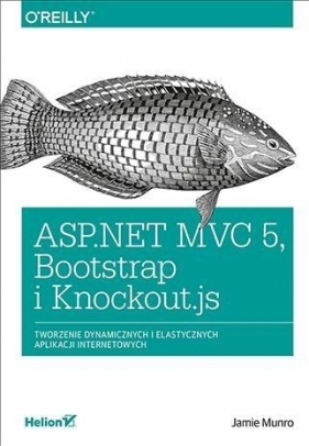 ASP.NET MVC 5 Bootstrap i Knockout.js. Tworzenie dynamicznych i elastycznych aplikacji internetowych - Jamie Munro