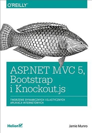 ASP.NET MVC 5 Bootstrap i Knockout.js. Tworzenie dynamicznych i elastycznych aplikacji internetowych