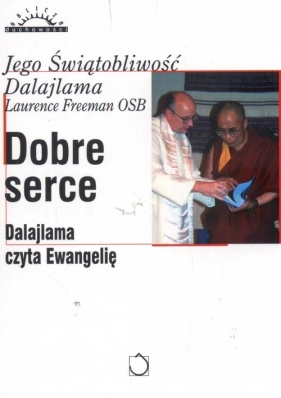 Dobre serce. Dalajlama czyta Ewangelię - Dalajlama, Laurence Freeman