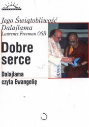 Dobre serce. Dalajlama czyta Ewangelię - Laurence Freeman