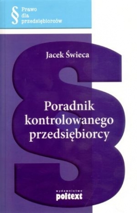 Poradnik kontrolowanego przedsiębiorcy - Świeca Jacek