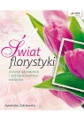Świat florystyki Sztuka układania i fotografowania kwiatów Zakrzewska Agnieszka