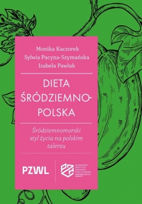 Dieta śródziemnopolska - Kaczorek Monika, Pacyna-Szymańska Sylwia, Pawluk Izabela
