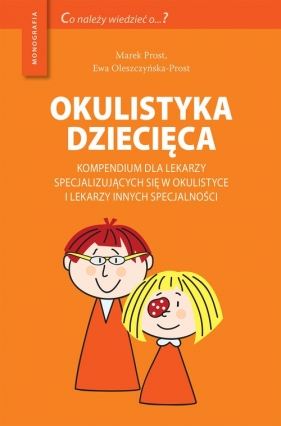 Okulistyka dziecięca Kompendium dla lekarzy specjalizujących się w okulistyce i lekarzy innych specjalności - Marek Prost, Ewa Oleszczynska-Prost