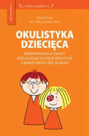 Okulistyka dziecięca Kompendium dla lekarzy specjalizujących się w okulistyce i lekarzy innych specjalności - Oleszczynska-Prost Ewa, Prost Marek