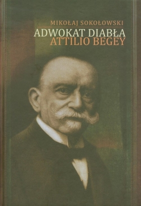 Adwokat diabła Attilio Begey - Sokołowski Mikołaj