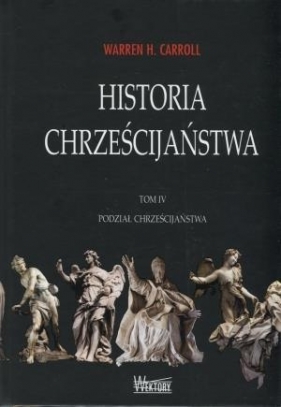 Historia chrześcijaństwa Tom 4 - Warren H. Carroll