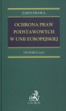 Ochrona praw podstawowych w Unii Europejskiej Zarys prawa