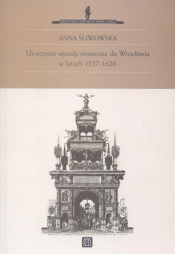 Uroczyste wjazdy monarsze do Wrocławia w latach 1527 - 1620