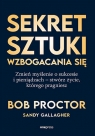 Sekret sztuki wzbogacania się. Zmień myślenie o sukcesie i pieniądzach - stwórz życie, którego pragn