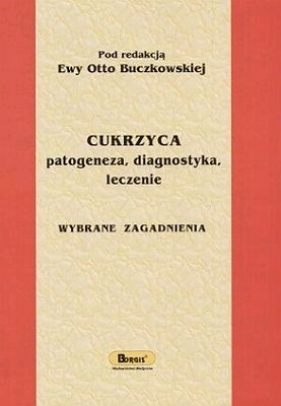 Cukrzyca patogeneza, diagnostyka, leczenie - Ewa Otto Buczkowska