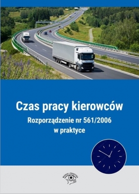 Czas pracy kierowców. Rozporządzenie nr 561/2006 w praktyce