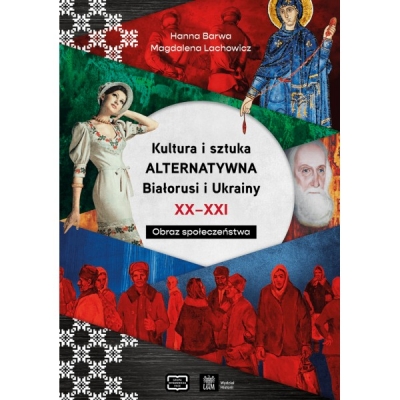 Kultura i sztuka alternatywna Białorusi i Ukrainy XX - XXI wieku. Obraz społeczeństwa