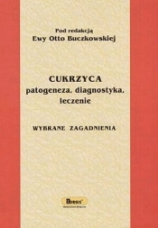 Cukrzyca patogeneza, diagnostyka, leczenie - Otto Buczkowska Ewa (redakcja)