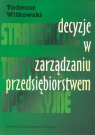 Decyzje w zarządzaniu przedsiębiorstwem  Witkowski Tadeusz