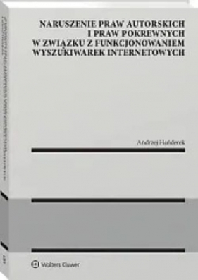 Naruszenie praw autorskich i praw pokrewnych w związku z funkcjonowaniem wyszukiwarek internetowych - Andrzej Hańderek