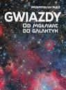 Gwiazdy. Od mgławic do galaktyk Przemysław Rudź