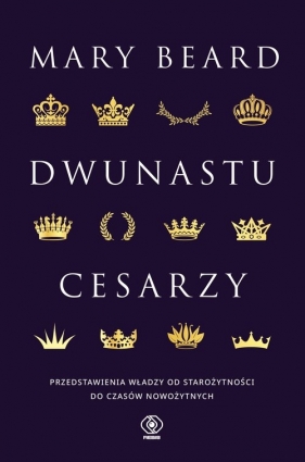 Dwunastu cesarzy. Przedstawienia władzy od starożytności do czasów nowożytnych - Mary Beard