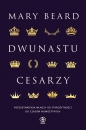 Dwunastu cesarzy. Przedstawienia władzy od starożytności do czasów nowożytnych - Mary Beard