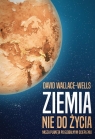 Ziemia nie do życiaNasza planeta po globalnym ociepleniu Wallace-Wells David