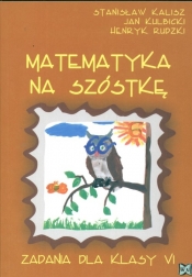 Matematyka na szóstkę Zadania dla kl VI - Kalisz Stanisław