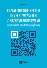 Kształtowanie relacji uczelni z przedsiębiorstwami