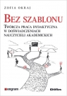 Bez szablonu Twórcza praca dydaktyczna w doświadczeniach nauczycieli Zofia Okraj