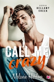 Call me crazy. Bellamy Creek. Tom 3 - Melanie Harlow