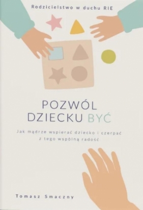 Pozwól dziecku być - Tomasz Smaczny