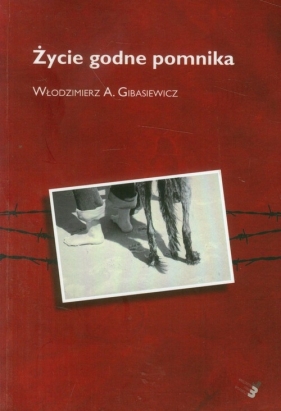 Życie godne pomnika - Gibasiewicz Włodzimierz A