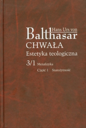 Chwała Estetyka teologiczna 3/1 Metafizyka Część 1 - Balthasar Hans Urs<br />