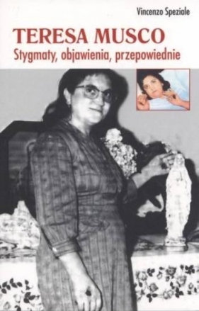 Teresa Musco. Stygmaty, objawienia, przepowiednie - Vincenzo Speziale