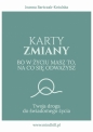 Karty Zmiany. Bo w życiu masz to, na co się odważysz. Twoja droga do świadomego życia. - Joanna Bartczak-Kotulska