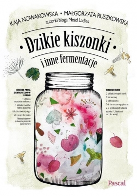 Dzikie kiszonki i inne fermentacje - Ruszkowska Małgorzata, Nowakowska Kaja