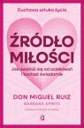  Źródło miłości. Jak uwolnić się od oczekiwań i kochać świadomie