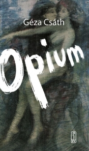 Opium - Csath Geza