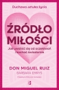 Źródło miłości. Jak uwolnić się od oczekiwań i kochać świadomie - Don Miguel Ruiz