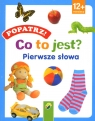 Popatrz! Co to jest? Pierwsze słowa Opracowanie zbiorowe