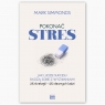 Pokonać stres. Jak ludzie sukcesu radzą sobie z wyzwaniami. 25 strategii – Mark Simmonds