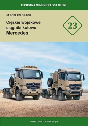 Ciężkie wojskowe ciągniki kołowe Mercedes. Technika wojskowa XXI wieku - Jarosław Brach