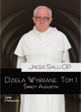 Dzieła wybrane. Tom 1. Święty Augustyn - Jacek Salij