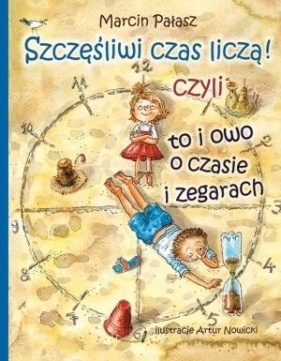 Szczęśliwi liczą czas czyli to i owo o zegarach - Marcin Pałasz