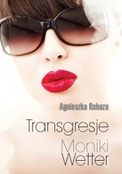 Transgresje Moniki Wetter - Rahoza Agnieszka