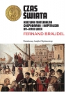 Czas świata Kultura materialna, gospodarka i kapitalizm XV-XVIII wiek Braudel Fernand