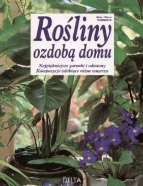 Rośliny ozdobą domu - Nelly i Pierre Tourmente