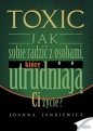 Toxic. Jak sobie radzić z osobami, które... - Joanna Jankiewicz