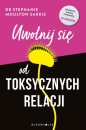 Uwolnij się od toksycznych relacji - Stephanie Moulton Sarkis