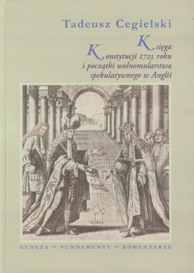 Księga Konstytucji 1723 roku i początki wolnomularstwa spekulatywnego w Anglii - Cegielski Tadeusz